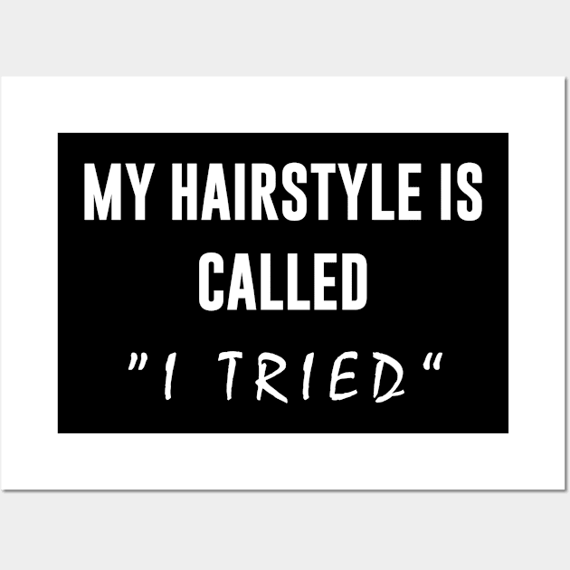 My hairstyle is called I Tried Wall Art by newledesigns